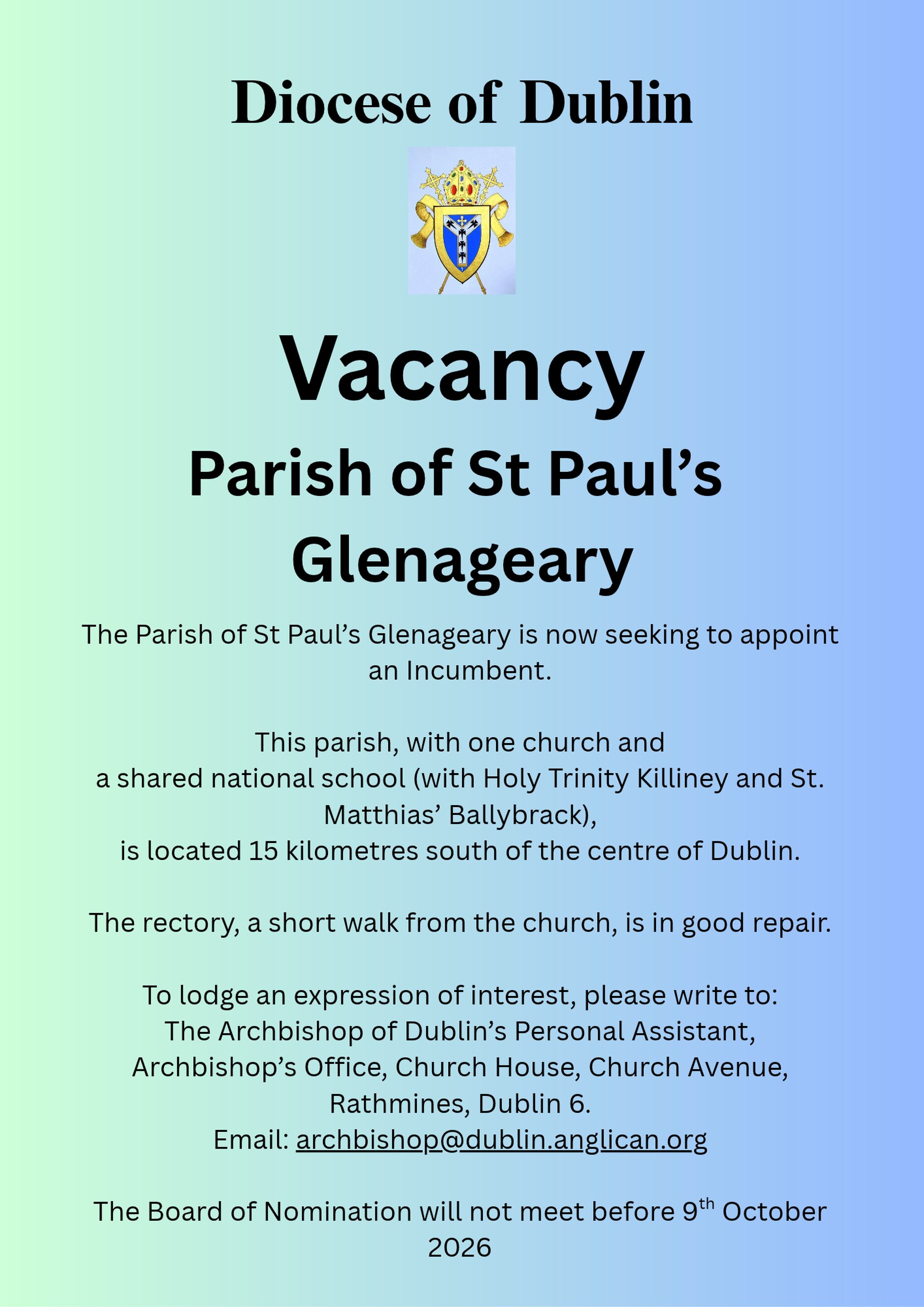 Vacancy &ndash; Incumbent &ndash; Parish of St Paul&rsquo;s Glenageary &ndash; Dublin - The Parish of St Paul&rsquo;s Glenageary in the Diocese of Dublin is seeking to appoint a new Rector. The Board of Nomination will not meet before 9 October 2026. Expressions of interest are invited to the Archbishop of Dublin&rsquo;s Personal Assistant. Email: archbishop@dublin.anglican.org