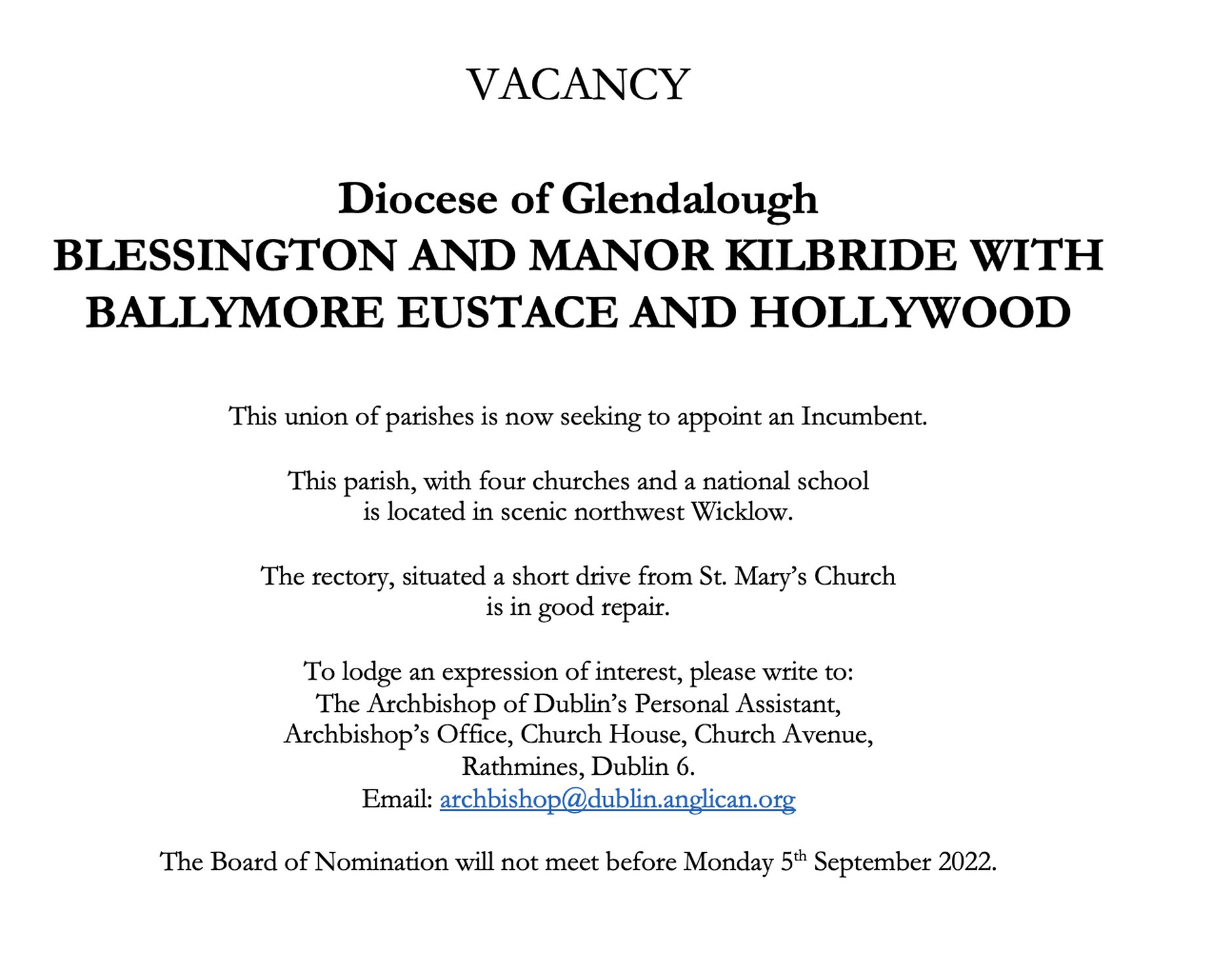 Vacancy – Blessington and Manor Kilbride with Ballymore Eustace and Hollywood – Glendalough - The Union of Blessington and Manor Kilbride with Ballymore Eustace and Hollywood in the Diocese of Glendalough is seeking to appoint an Incumbent. The Board of Nomination will not meet before Monday 5 September 2022