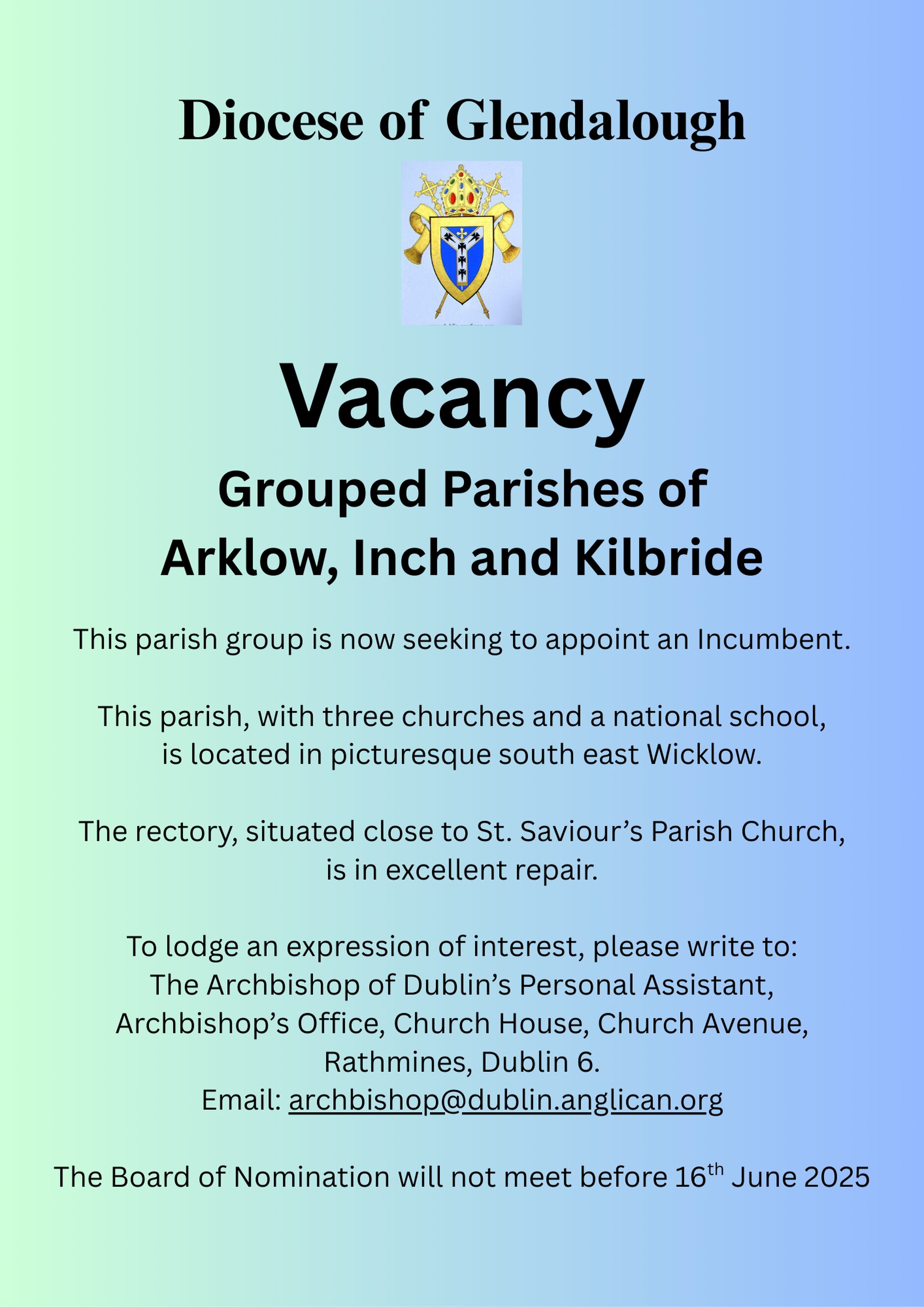 Vacancy – Incumbent – Arklow, Inch and Kilbride – Diocese of Glendalough - The Grouped Parishes of Arklow, Inch and Kilbride in the Diocese of Glendalough is seeking to appoint a new Rector. The Board of Nomination will not meet before 16 June 2025. 