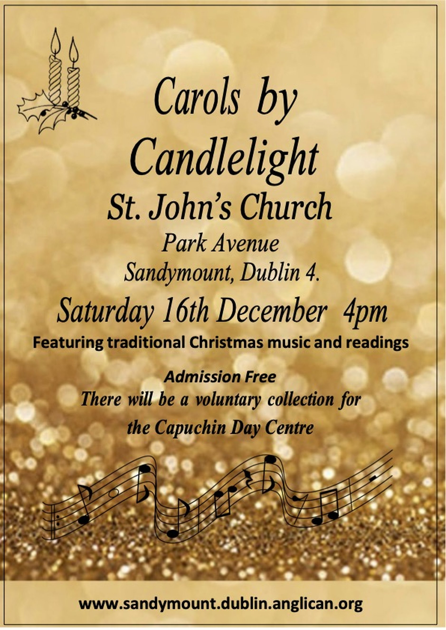 Carols by Candlelight at St John’s Sandymount - The annual Carols by Candlelight Service at St John’s Church, Park Avenue, Sandymount, will take place on Saturday 16th December at 4pm.  The service will feature the nine lessons and carols of Christmas. There will be a voluntary collection for the Capuchin Day Centre.