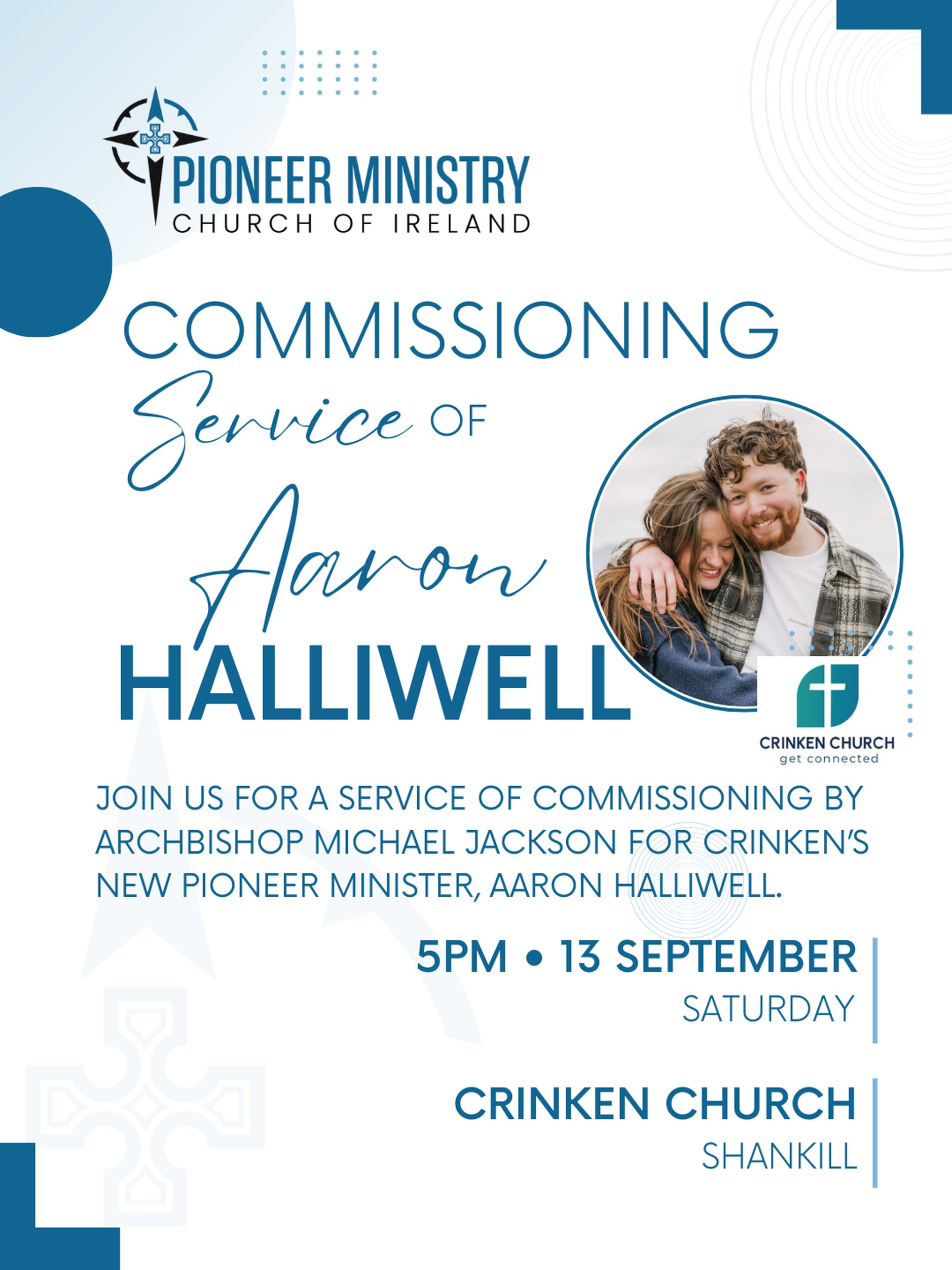 Commissioning of Crinken’s Pioneer Minister - You are invited to the Commissioning Service of Aaron Halliwell as Crinken Church Shankill’s new Pioneer Minister this Saturday at 5pm. 
You can learn more about Aaron and his plans for pioneering in the news section of our website. 