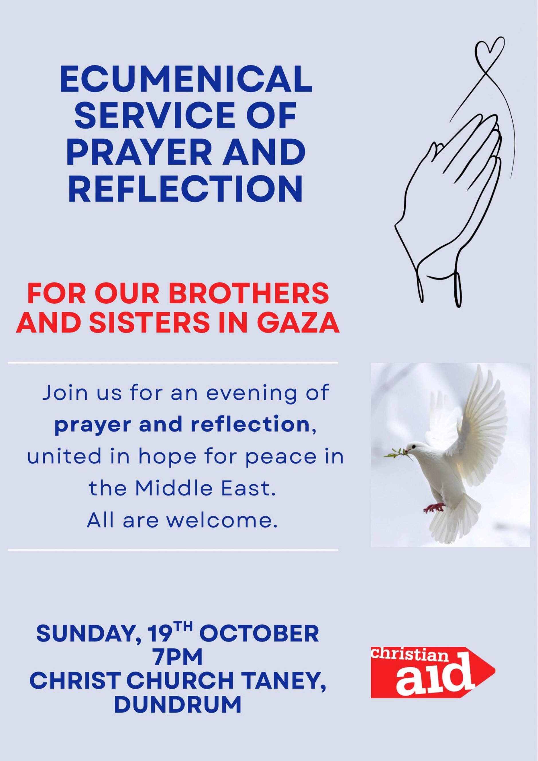 Service of Prayer and Reflection for Gaza and the Middle East - An Ecumenical Service of Prayer and Reflection in solidarity with and for the people of Gaza and the Middle East will take place in Christ Church Taney on Sunday October 19 2025 at 7pm. This service is in conjunction with Christian Aid and all are welcome.