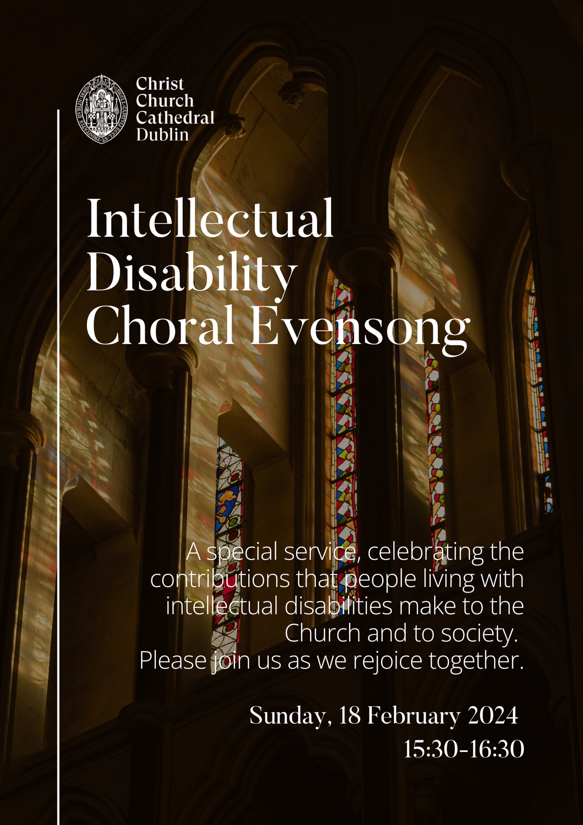 Intellectual Disability Choral Evensong - A Service of Choral Evensong to celebrate people living with intellectual disabilities and the contribution they make to church and society will take place in Christ Church Cathedral, Dublin, this Sunday, February 18, at 3.30pm.

All are welcome to attend and the service will be of particular interest to people living with intellectual disabilities and their families and friends as well as services and organisations which support them.

Please share this invitation with all who may be interested. 