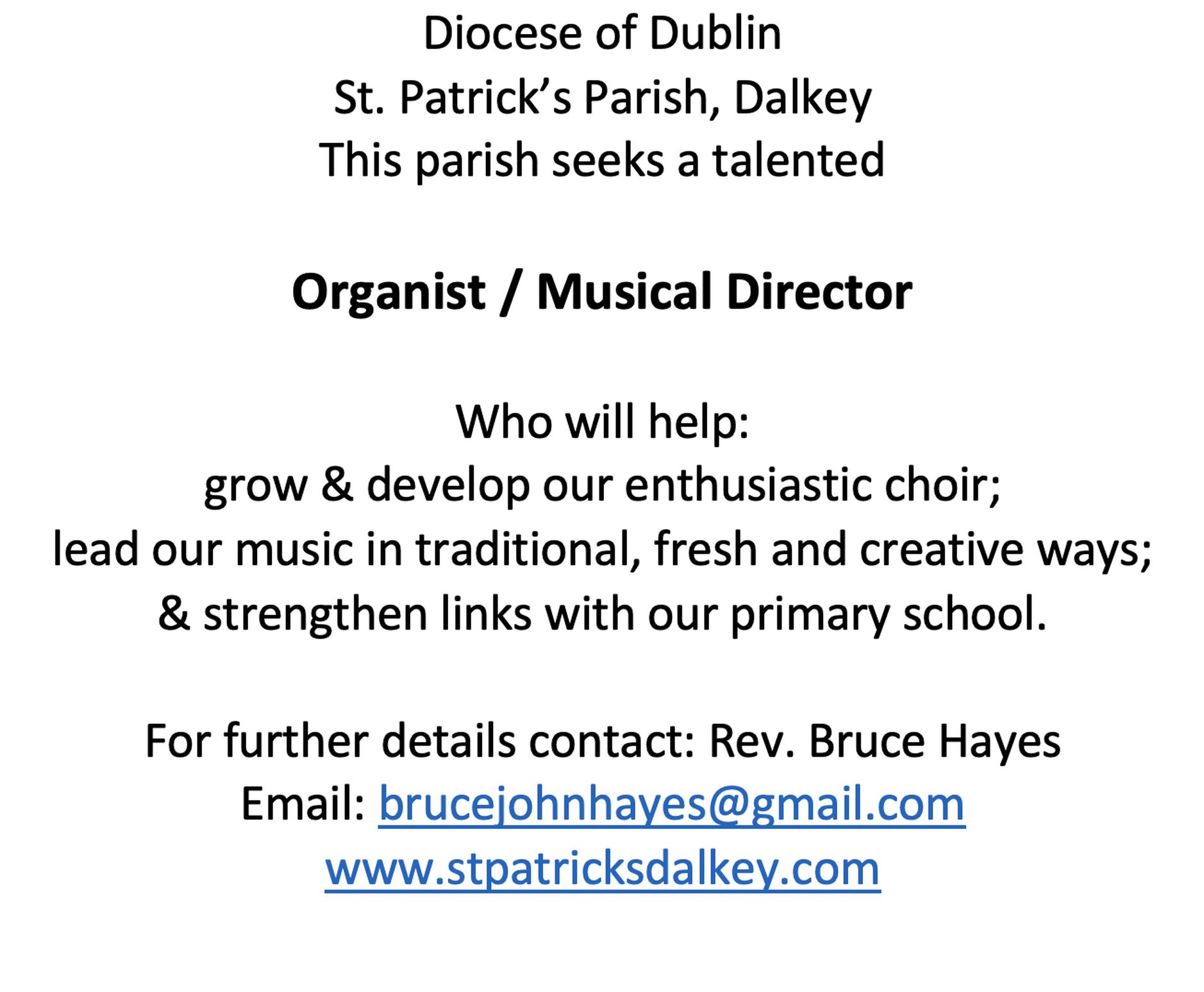 Vacancy – Organist/Musical Director – St Patrick’s Parish Dalkey - For further details contact: Rev. Bruce Hayes
Email: brucejohnhayes@gmail.com
www.stpatricksdalkey.com