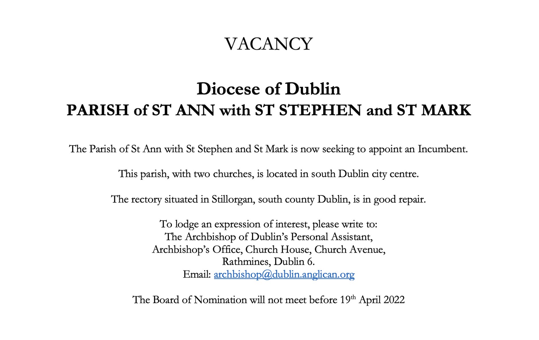 Vacancy – Parish of St Ann with St Stephen and St Mark – Diocese of Dublin - The Parish of St Ann with St Stephen and St Mark is now seeking to appoint an Incumbent. The Board of Nomination will not meet before 19th April 2022.